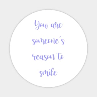 You are someone’s reason to smile Magnet